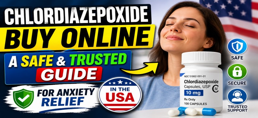 Chlordiazepoxide Buy Online: A Safe & Trusted Guide for Anxiety Relief in the USA